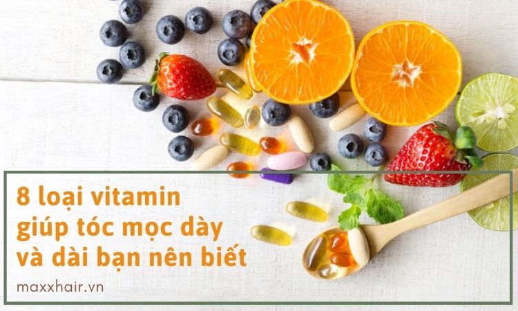 8 loại vitamin giúp tóc mọc dày và dài bạn nên biết
