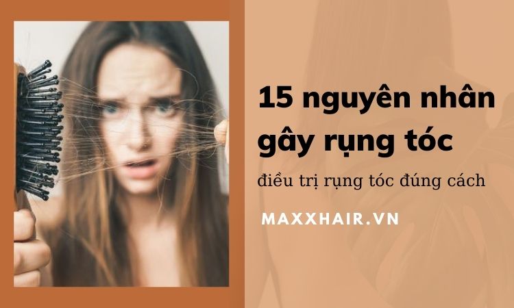 Tiết lộ 15 nguyên nhân gây tóc rụng và cách điều trị